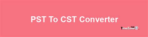 530pm cst to pst|PST to CST Converter .
